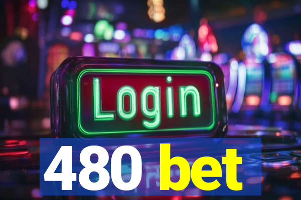 480 bet